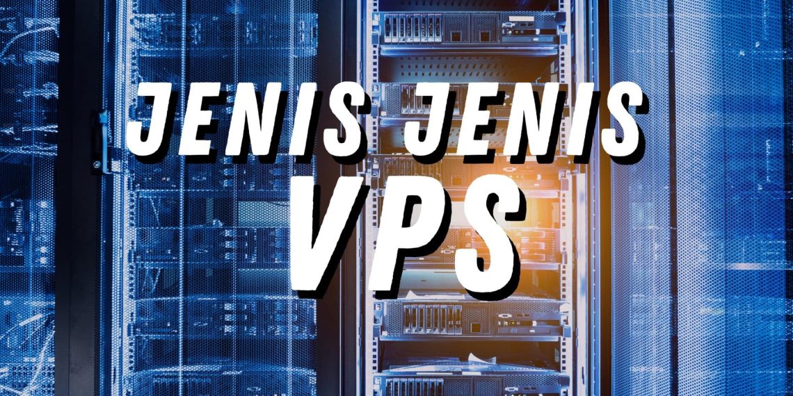 Jenis-Jenis VPS: Memilih yang Tepat untuk Kebutuhan Anda Pada VPS Linux